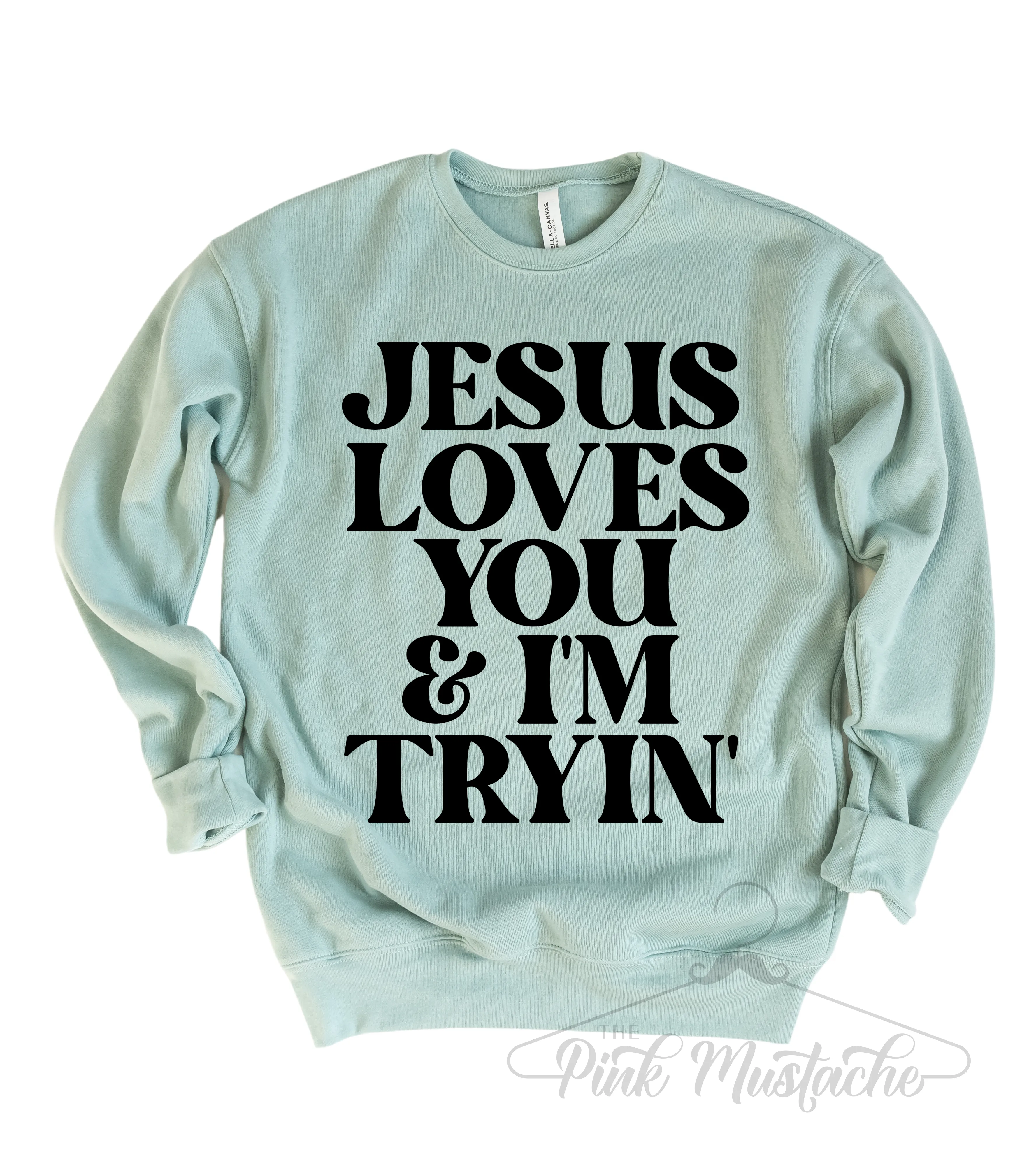 Bella Canvas - Jesus Loves You and I'm Tryin' Funny Sweatshirt/ Multiple Colors