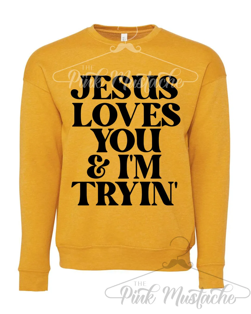 Bella Canvas - Jesus Loves You and I'm Tryin' Funny Sweatshirt/ Multiple Colors