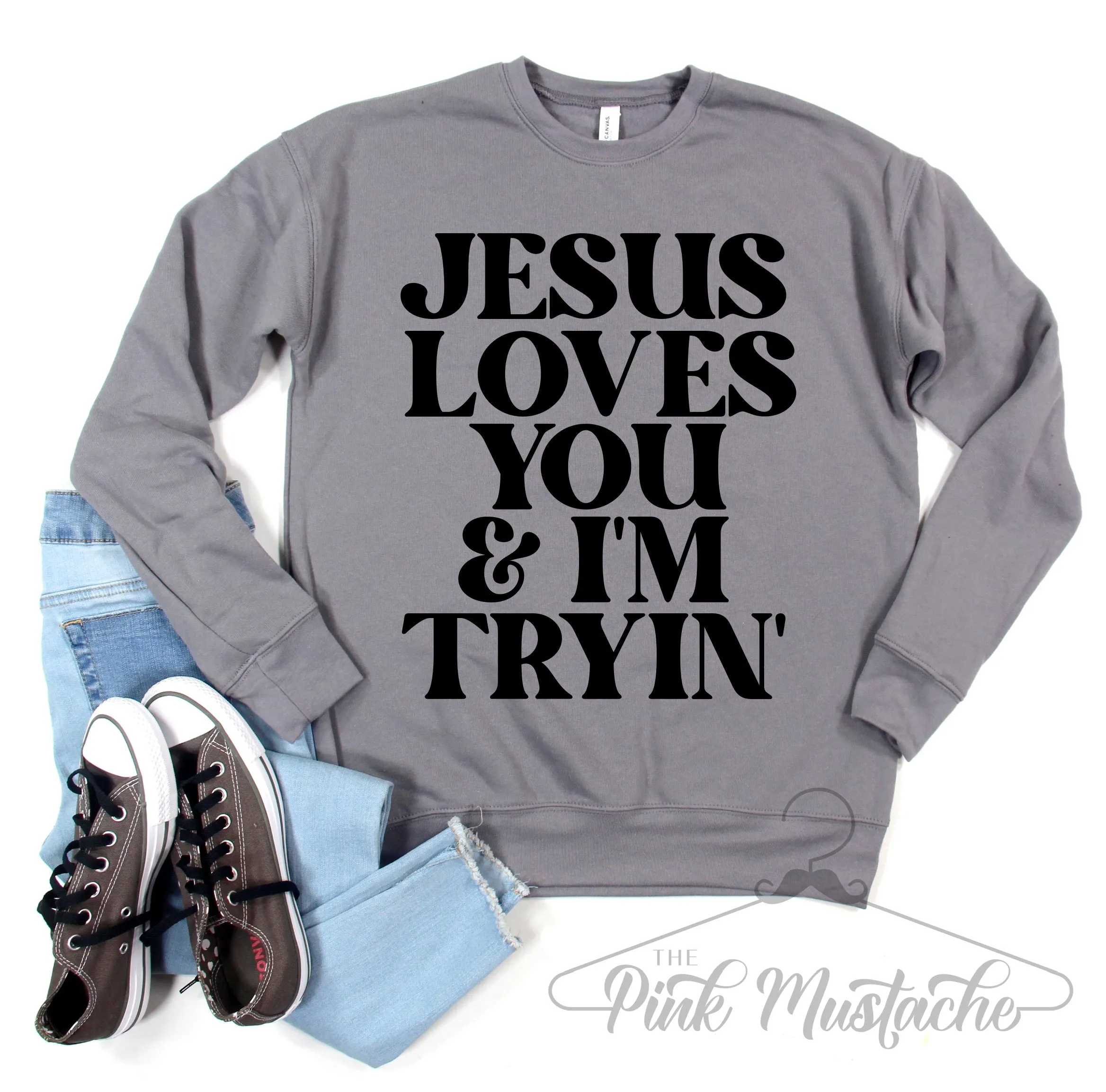 Bella Canvas - Jesus Loves You and I'm Tryin' Funny Sweatshirt/ Multiple Colors