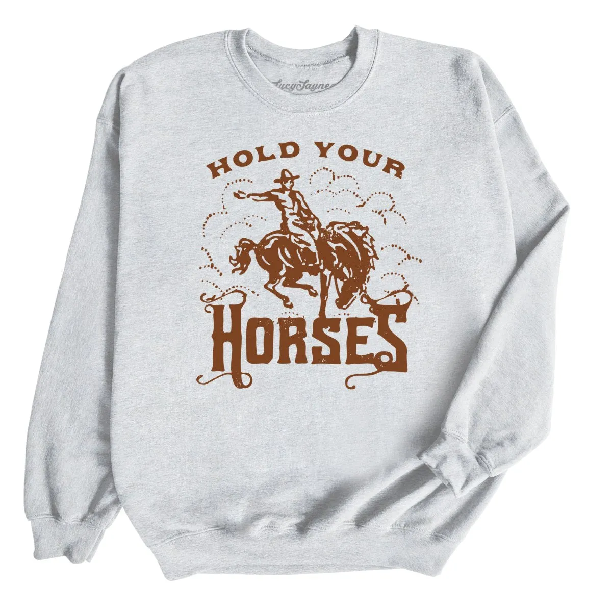 Hold Your Horses Sweatshirt