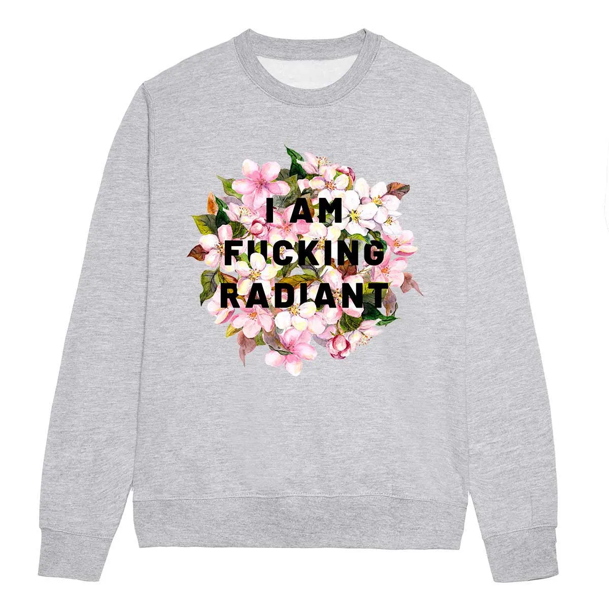 I Am F*cking Radiant Feminist Sweatshirt