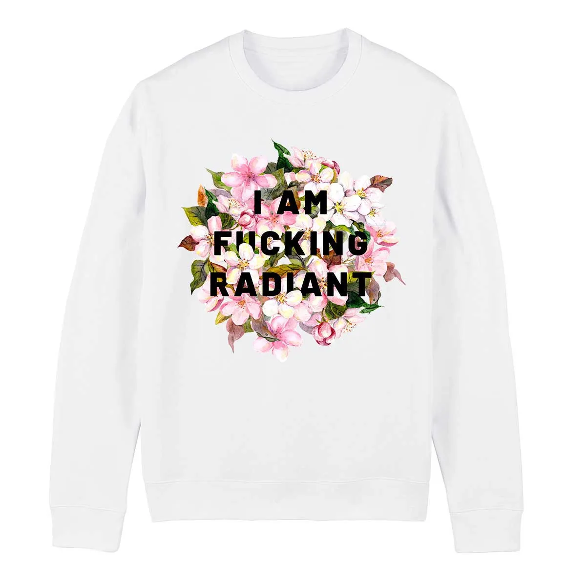 I Am F*cking Radiant Feminist Sweatshirt