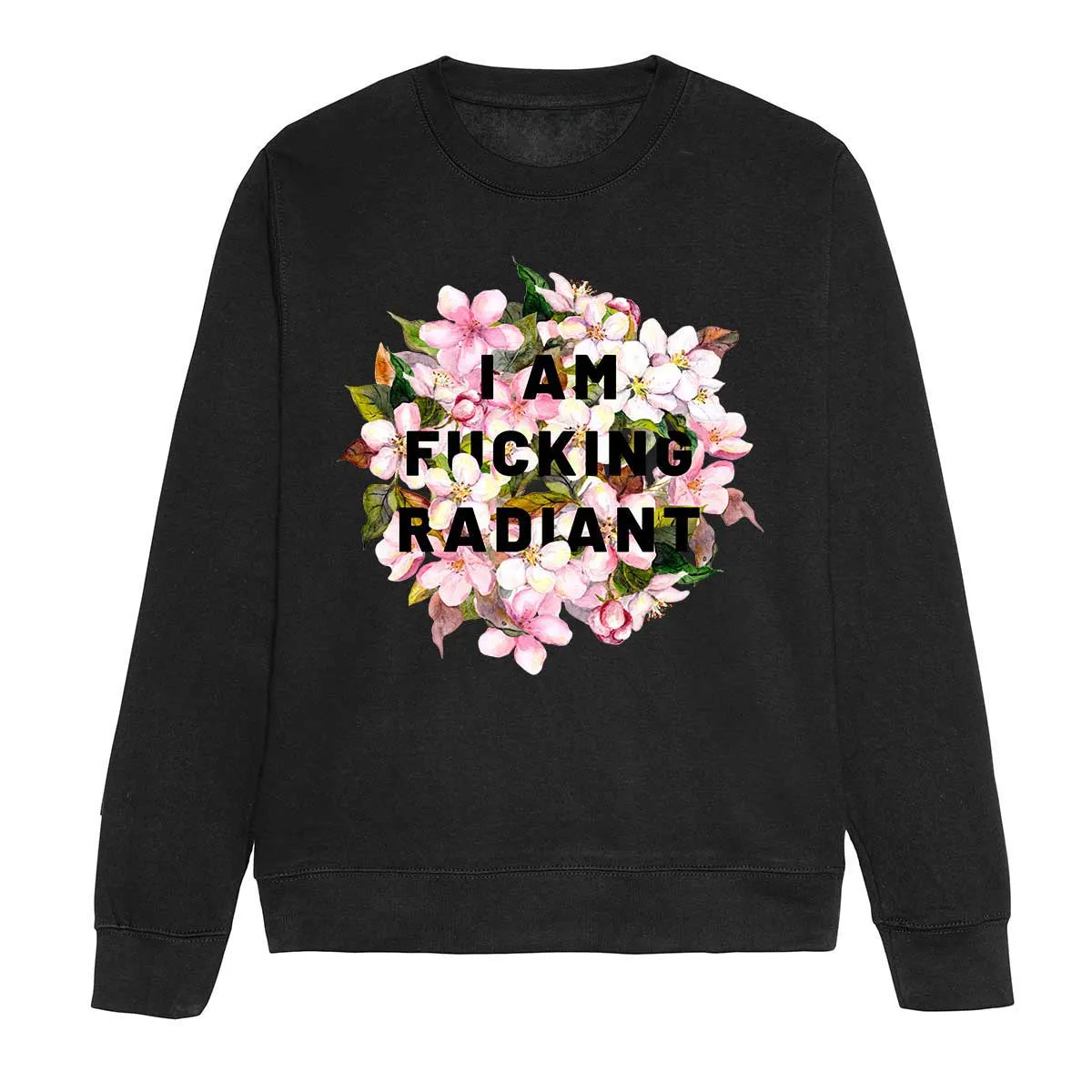 I Am F*cking Radiant Feminist Sweatshirt