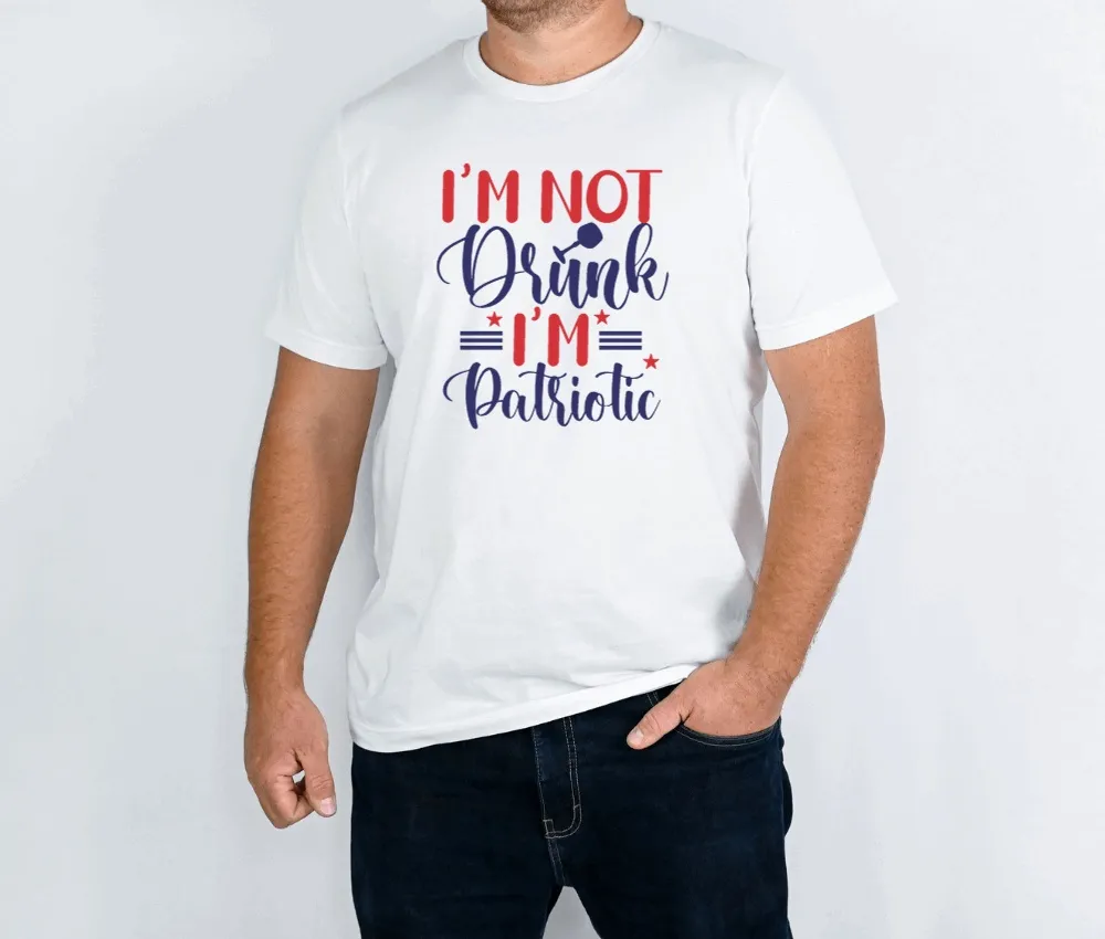 I'm Not Drunk I'm Patriotic July 4th Independence Day T-Shirt