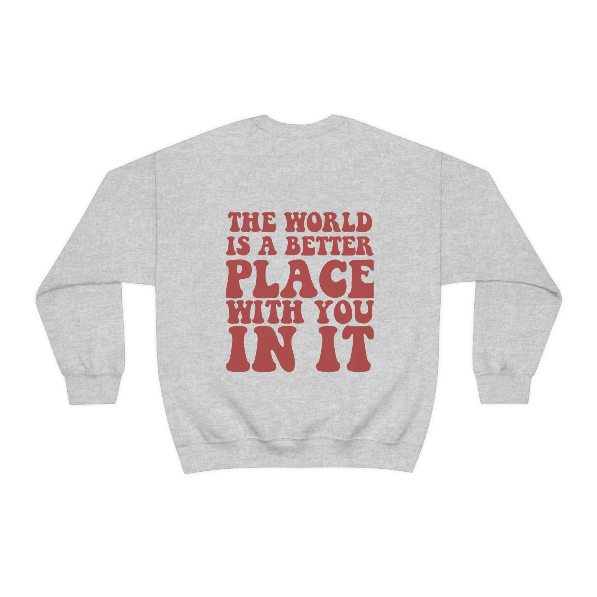 Inspirational Shirt The World is a better place... Gildan 18000 Unisex Heavy Blend Crewneck Sweatshirt Gift for her